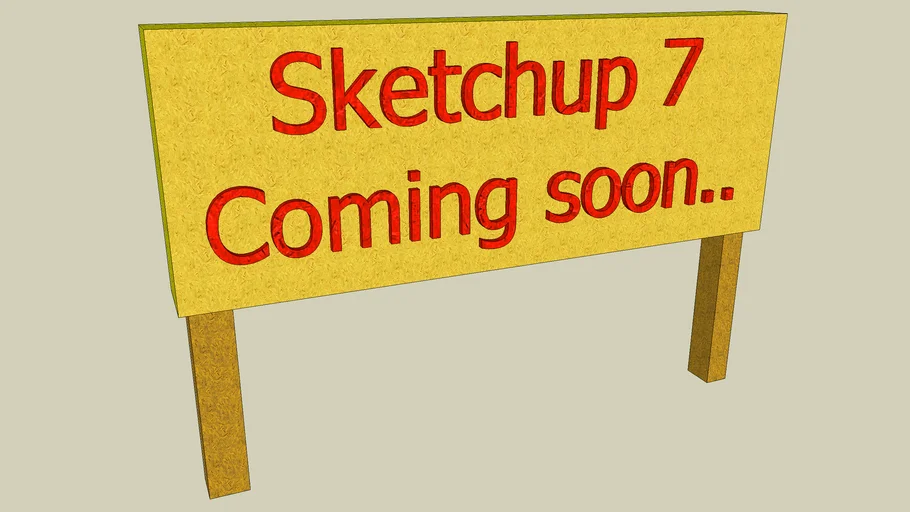 Sketchup 7 coming soon sign - Sketchup 6.
