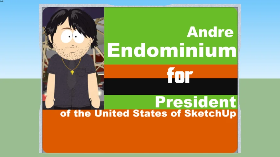 I'm running for President of the United States of Sketchup!!! (not 2D)