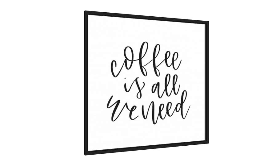 Quadro Coffee Is All We Need - Galeria9, por Rachel Moya