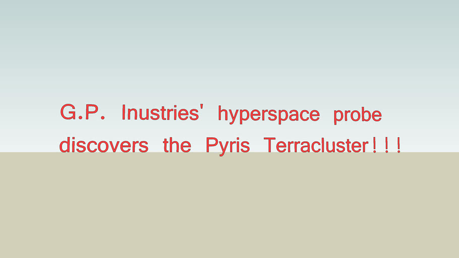 (11-13-07)G.P. Industries' hyperspace probe discovered the Pyris Terracluster!!!